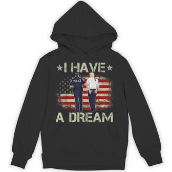 I Have A Dream Trump Police Saying Humor Quote Hoodie - Thegiftio UK