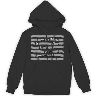 Everything Is Fine Trust Your Government Political Humor Hoodie - Thegiftio UK