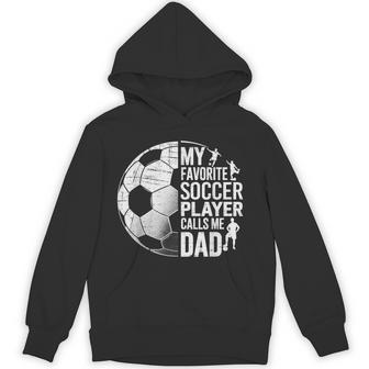 My Favorite Soccer Player Calls Me Dad Father's Day Sports Hoodie - Seseable