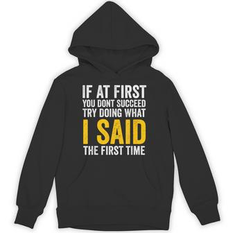If At First You Don't Succeed Try Doing What I Said First Hoodie - Thegiftio UK