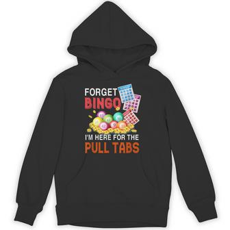 Forget Bingo I'm Here For The Pull Tabs Bingo Game Hoodie - Thegiftio UK