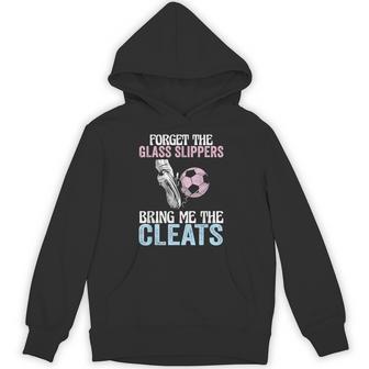 Forget The Glass Slippers Bring Me The Cleats Soccer Hoodie - Thegiftio UK