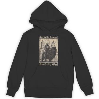 Fucketh Around And Findeth Out Fuck Around And Find Out Hoodie | Seseable UK
