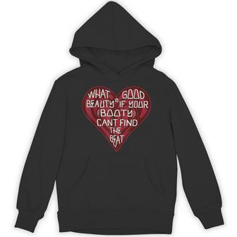 What Good Is Beauty If Your Booty Can’T Find The Beat Hoodie - Thegiftio UK