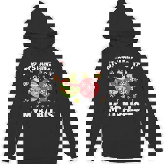 Stop Staring At My Balls Dirty Christmas For Adult Men Hoodie | Mazezy