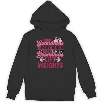Some Grandmas Play Bingo Real Grandmas Lift Weights Hoodie - Thegiftio