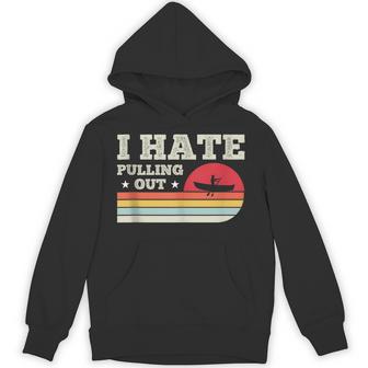 I Hate Pulling Out Retro Boating Sailing Fishing Lake Tank Top Unisex Hoodie | Mazezy