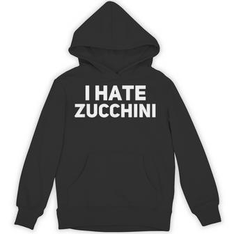 I Hate Zucchini Unisex Hoodie | Mazezy