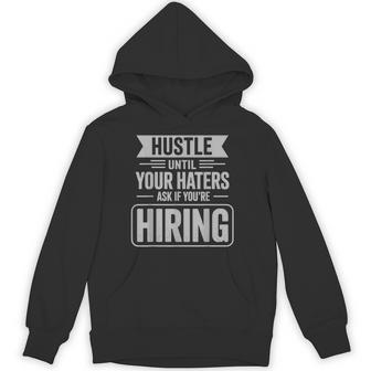 Hustle Until Your Haters Ask If You're Hiring Entrepreneur Hoodie - Thegiftio UK