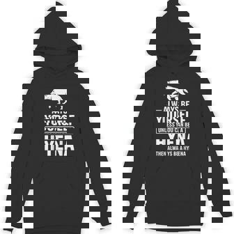 Hyena Quote Always Be Yourself Safari Humor Outfit For Unisex Hoodie | Mazezy