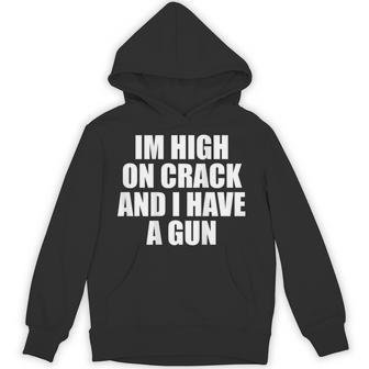 I'm High On Crack And I Have A Gun Jokes Adult Back Hoodie - Thegiftio UK