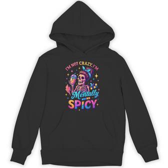 I'm Not Crazy I'm Mentally Spicy Skeleton Hoodie - Thegiftio UK