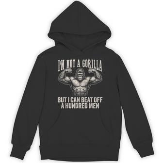 I’M Not A Gorilla But I Can Beat Off A Hundred Hoodie - Monsterry