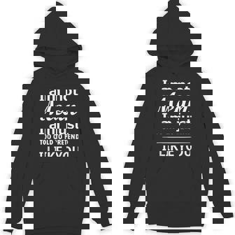 I’M Not Mean I’M Just Too Old To Pretend I Like You Hoodie | Mazezy