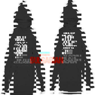 I'm Not Yelling Im Bulgarian T-Shirt Unisex Hoodie | Mazezy