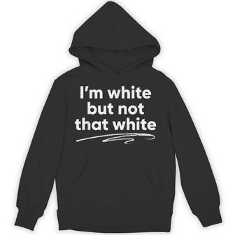 I'm White But Not That White Saying Meme Hoodie - Thegiftio UK