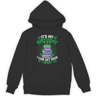 It's My Birthday I Can Get High If I Want To Marijuana Hoodie - Thegiftio UK