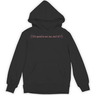 It's Good To See Me Isn't It Hoodie - Monsterry