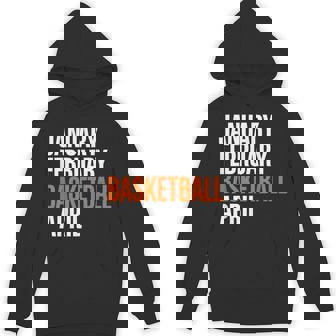 January February Basketball April Madness College Hoodie | Mazezy