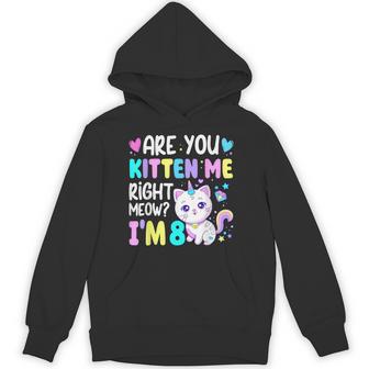 Are You Kitten Me Right Meow I'm 8 Birthday 8 Year Old Hoodie - Thegiftio