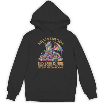 Knitting Dragon Just So We Are Clear This Yarn Is Mine Hoodie | Seseable UK