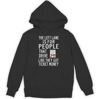 The Left Lane Is For People That Drive Like They Got Ticket Hoodie - Monsterry