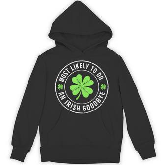 Most Likely To Do An Irish Goodbye St Patrick Hoodie - Thegiftio UK
