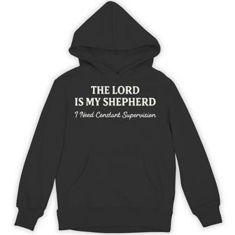 The Lord Is My Shepherd I Need Constant Supervision Hoodie - Thegiftio UK