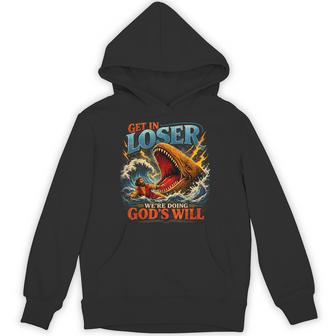 Get In Loser We're Doing God's Will Religion Hoodie - Monsterry