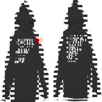 I Love My Hot Indian Wife Distressed Heart Indian India Unisex Hoodie | Mazezy