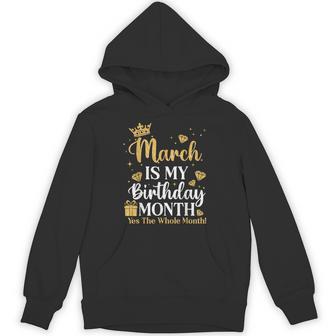 March Is My Birthday Yes The Whole Month March Queens Bday Hoodie - Thegiftio UK