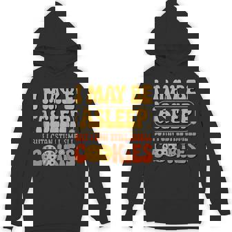 I May Be Asleep But I Can Still Smell Cookies Day Cute Unisex Hoodie | Mazezy