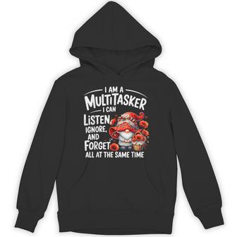 I Am A Multitasker I Can Listen Ignore & Forget Gnome Hoodie - Thegiftio UK