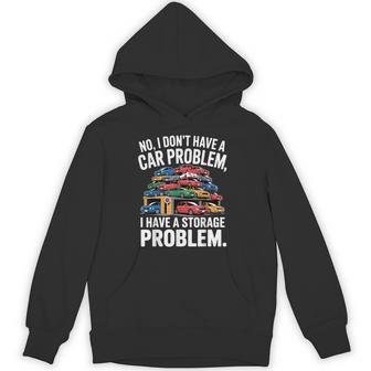 No I Don’T Have A Car Problem I Have A Storage Problem Hoodie - Thegiftio UK