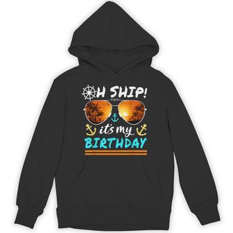 Oh Ship It's My Birthday Cruise Hoodie - Thegiftio UK
