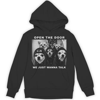 Open The Door We Just Wanna Talk Chihuahua Dog Meme Hoodie - Thegiftio UK