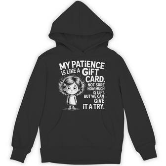 My Patience Is Like A Card Not Sure How Quotes Hoodie - Thegiftio