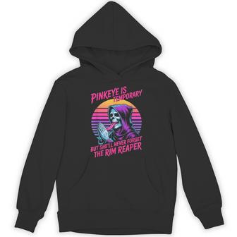 Pinkeye Is Temporary But She'll Never Forget The Rim Reaper Hoodie - Thegiftio UK