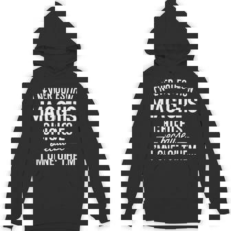 I Never Question Maggie's Choices Because I'm One Of Them Hoodie - Monsterry