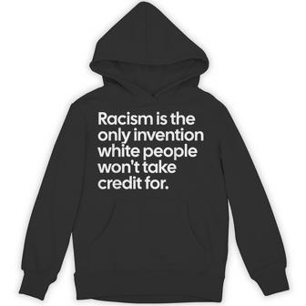 Racism Is The Only Invention White People Won't Take Credit Hoodie - Monsterry