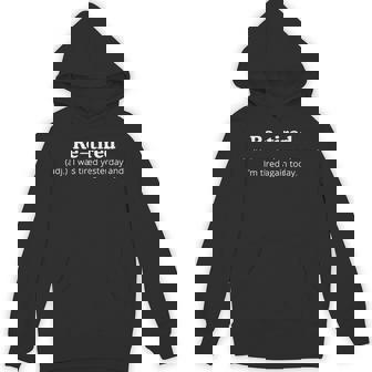 Re-Tired I Was Tired Yesterday And I'm Tired Again Today Hoodie | Mazezy