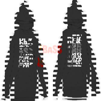 Relax The Bass Player Is Here Bass Guitar Band Unisex Hoodie | Mazezy