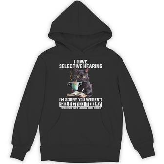 I Have Selective Hearing Sarcasm Humor Saying Cat Hoodie - Thegiftio UK
