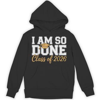 I Am So Done Class Of 2026 Graduation Hoodie - Seseable