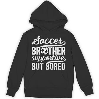 Soccer Brother Supportive Brother Of A Soccer Player Hoodie - Thegiftio UK