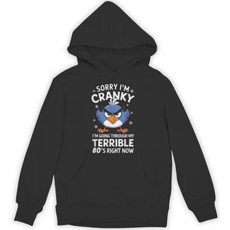 Sorry I'm Cranky I'm Going Through My Terrible 80'S Now Hoodie | Seseable FR