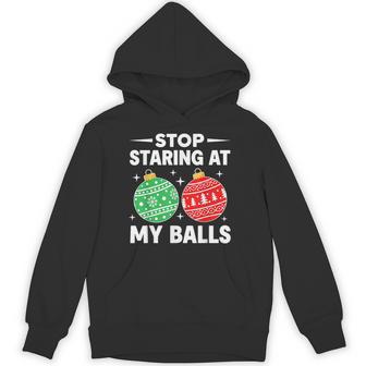Stop Staring At My Balls Christmas Adult Humor Hoodie - Thegiftio UK