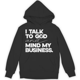I Talk To God And Mind My Business Simple Quote Hoodie - Thegiftio UK