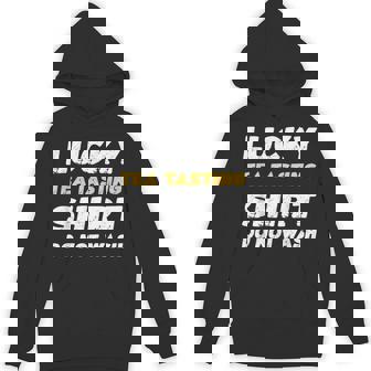 Tea Tasting Lucky Tea Tasting Shirt Do Not Wash Unisex Hoodie | Mazezy