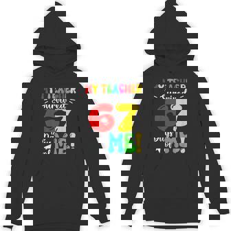 My Teacher Survived 67 Days Of Me Students Teachers Unisex Hoodie | Mazezy